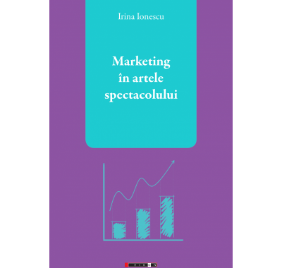 A apărut volumul „Marketing în artele spectacolului” de Irina Ionescu