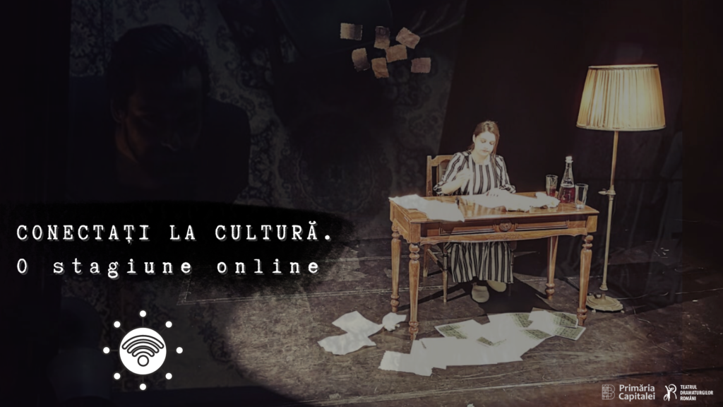 „Conectați la cultură. O stagiune online” la Teatrul Dramaturgilor Români